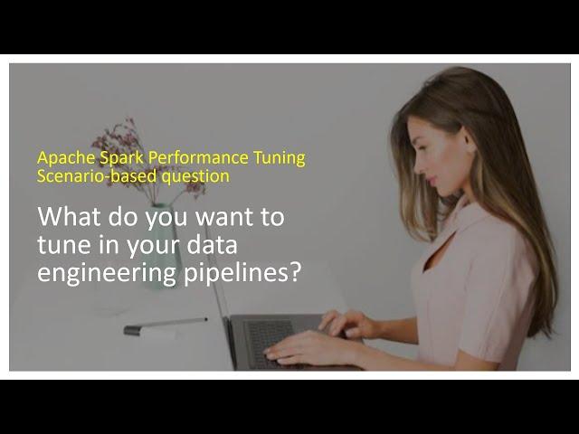 Apache Spark Performance Tuning Goals | What do you want to tune in your data engineering pipelines