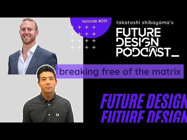 Breaking Free of the Matrix - Future Design Podcast #019 with Harry Sherwood