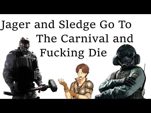 Sledge and Jager Go To The Carnival And Fucking Die