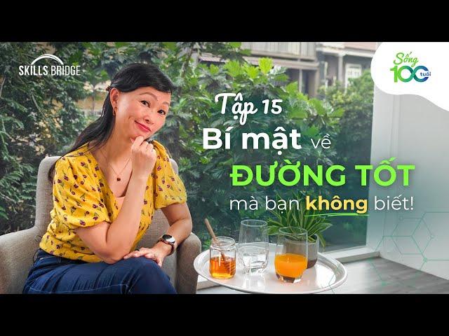 Bí Mật Về “Đường Tốt” Mà Nhà Sản Xuất Không Muốn Bạn Biết! | Sống 100 Tuổi EP 15
