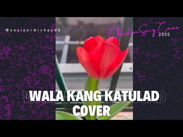 Wala Kang Katulad Cover With Lyrics || Our Beautiful Tulips || Monsieurmickeydd