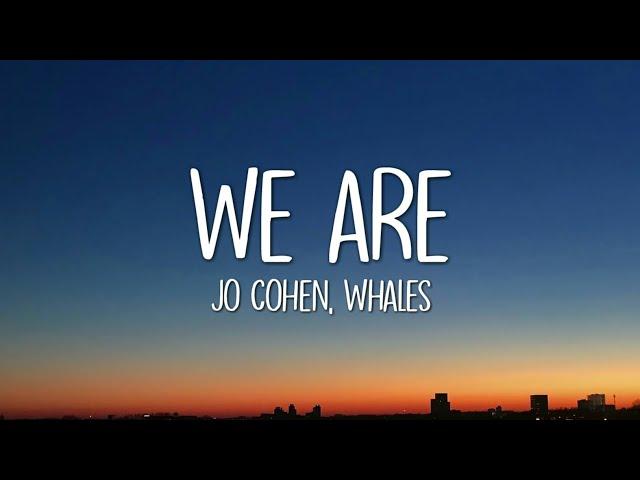 Jo Cohen & Whales - We Are (Lyrics)