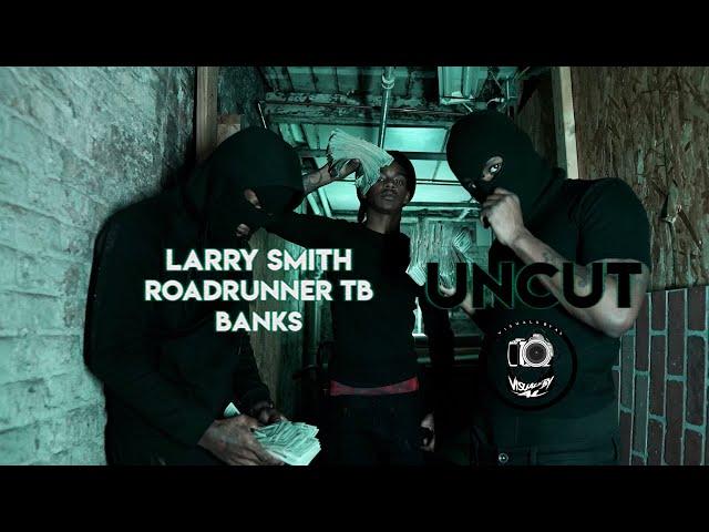 Larry Smith Ft. Roadrunner TB & Banks - "UNCUT" (Music Video)