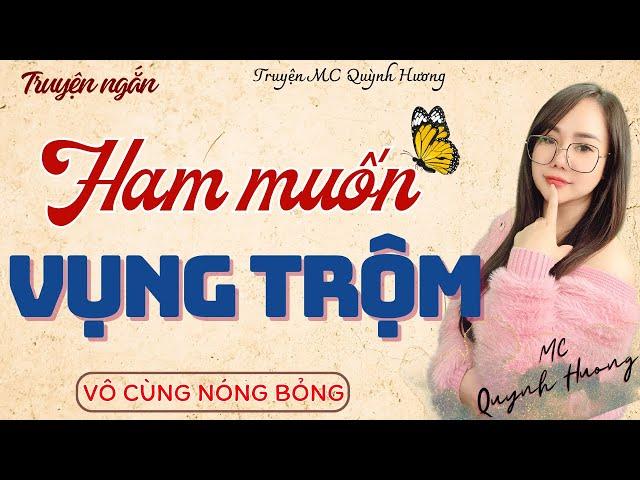 Truyện ngắn đêm khuya: HAM MUỐN VỤNG TRỘM - Tâm Sự Thầm Kín - MC Quỳnh Hương kể chuyện