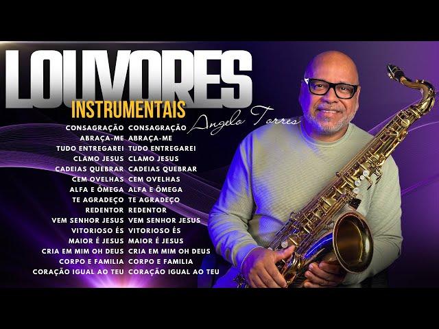 ANGELO TORRES - LOUVORES INSTRUMENTAIS com SAXOFONE  | Adoração para Devocional 2024