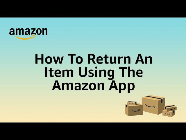 How to Return an Item Using the Amazon App