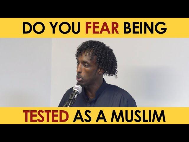 Do You Fear Being Tested As A Muslim | Jumuah Khutbah | Mohamed Somali