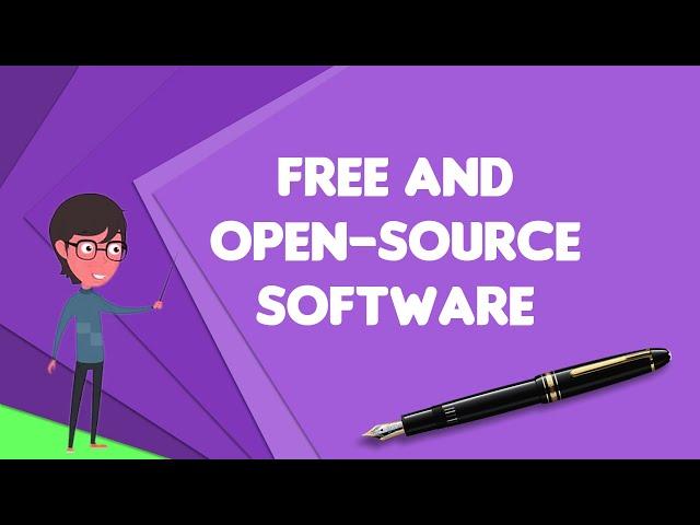 What is Free and open-source software?, Explain Free and open-source software