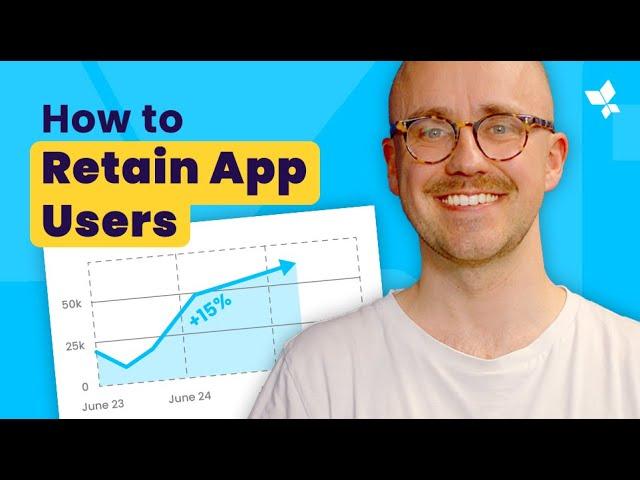 7 Proven Strategies to Boost App User Retention in 2024