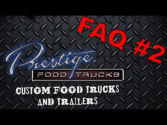 FAQs #2 at Prestige Food Trucks (Previously Owned Food Trucks vs Custom Built Food Trucks)