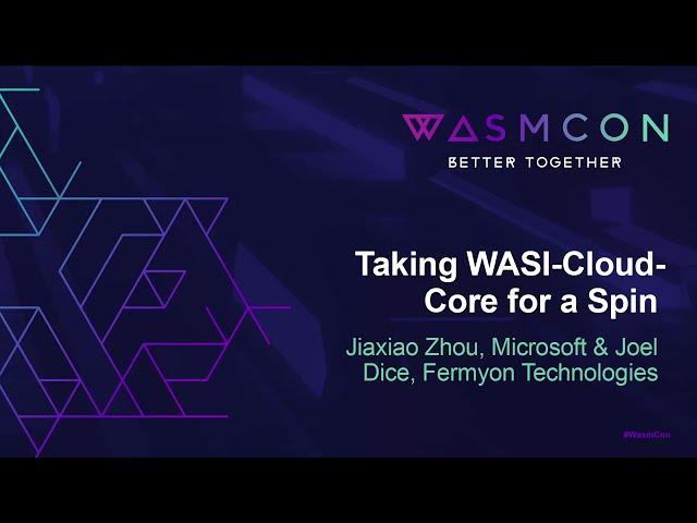 Taking WASI-Cloud-Core for a Spin - Jiaxiao Zhou, Microsoft & Joel Dice, Fermyon Technologies