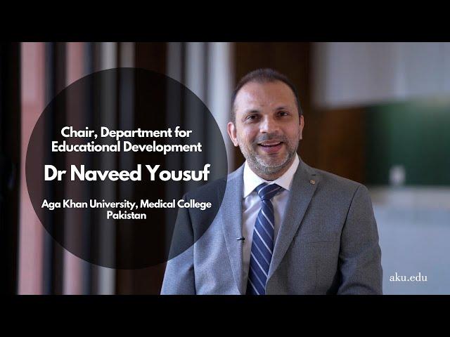 Getting to Know | Dr Naveed Yousuf, Chair Department for Educational Development (DED) AKU