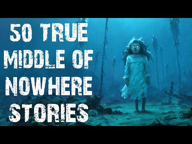 50 True Disturbing Middle Of Nowhere & Deep Water Scary Stories | Horror Stories To Fall Asleep To