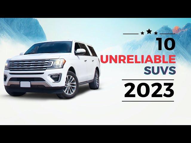 10 Most Unreliable SUVs to Avoid in 2023