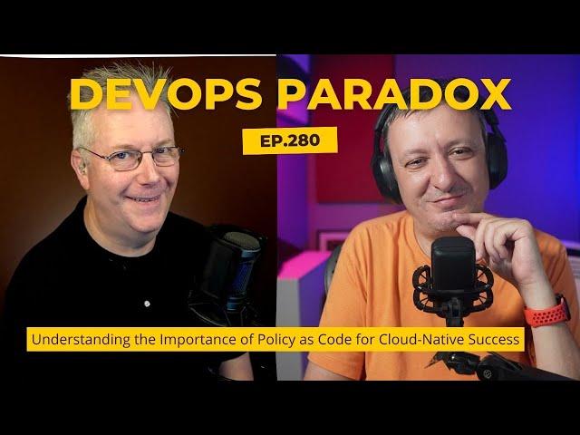 DOP 280: Understanding the Importance of Policy as Code for Cloud-Native Success