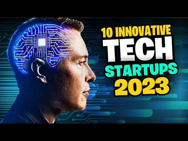 Top 10 Most Innovative Tech Startups of 2023