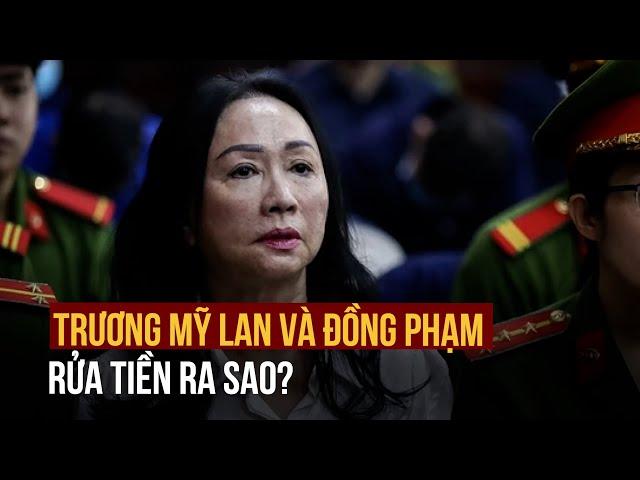 Giai đoạn 2 vụ án Vạn Thịnh Phát: Trương Mỹ Lan và đồng phạm rửa tiền ra sao?