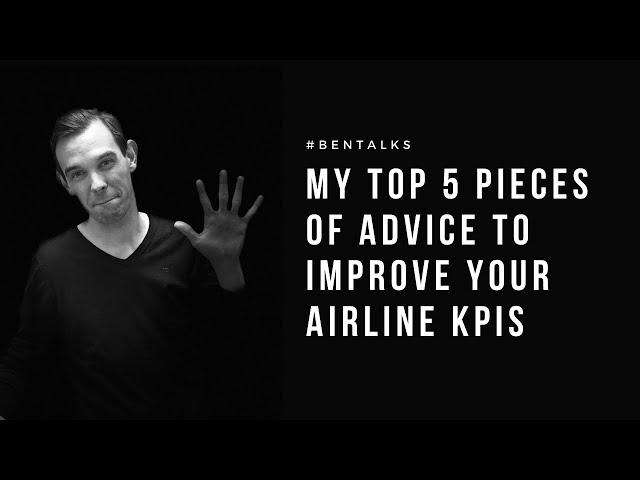 My Top 5 Pieces Of Advice To Improve Your Airline KPIs