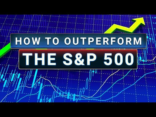 How To Outperform The S&P 500