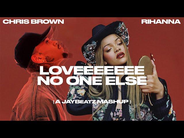 Chris Brown & Rihanna - Loveeeeeee No One Else (A JAYBeatz Mashup)