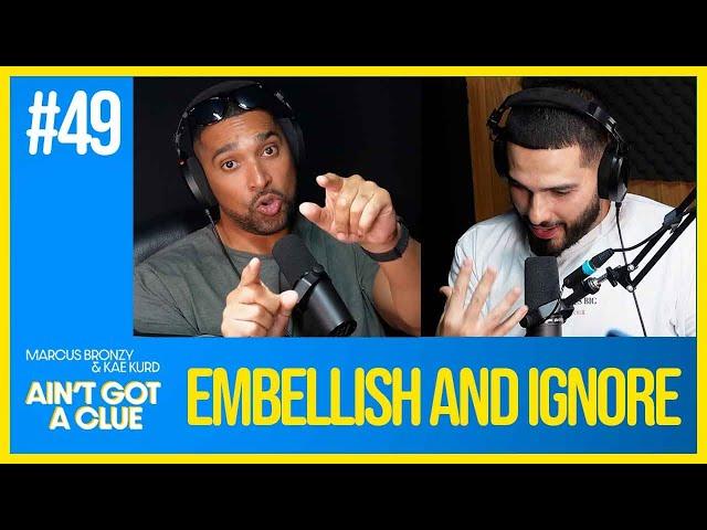 Ain't Got a Clue Podcast: 049 - Embellish and Ignore | Kae Kurd & Marcus Bronzy (FULL EPISODE)