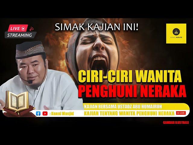 [LIVE] HATI-HATI! Inilah Ciri-Ciri Wanita Penghuni Neraka kajian bersama Ustadz Abu Humairoh