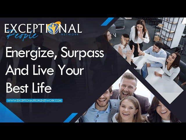 Exceptional People Network | Energize, Surpass & Live Your Best Life