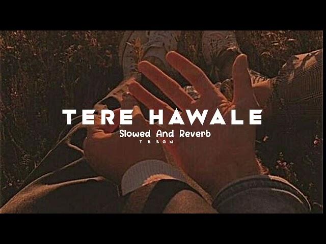 Tere Hawale ️ || Slowed And Reverb || #lofi #slowedandreverb #trending #lovesong #viral