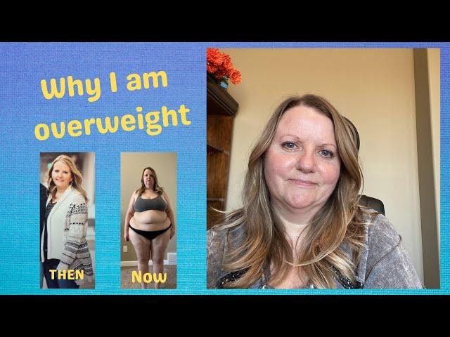 WHY I AM OVERWEIGHT | 2021 weight loss vlog | The reason I am overweight | How did I get fat?