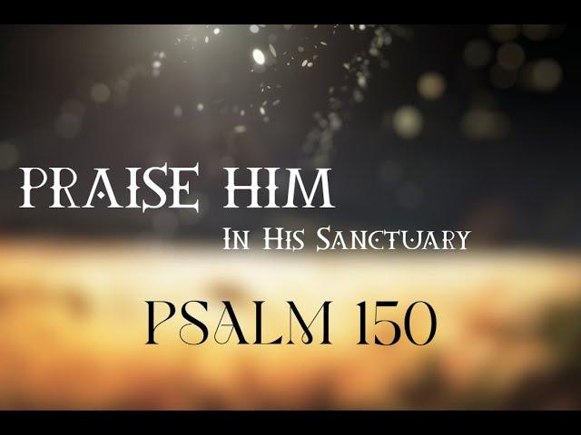 Psalm 150 | Praise Him In His Sanctuary | With Instruments | 15-Minutes