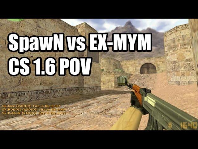 POV: SpawN vs. EX-MYM @EPS SK CS 1.6 Demo