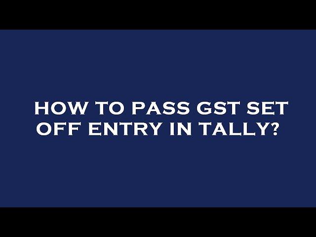 How to pass gst set off entry in tally?