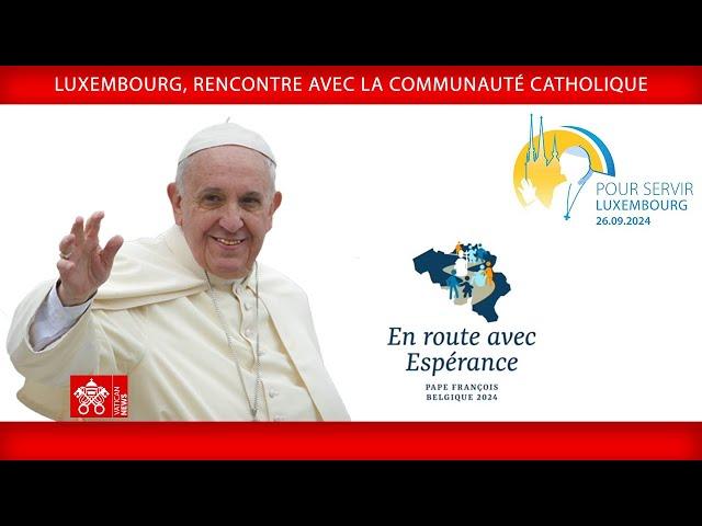 Luxembourg, Rencontre avec la communauté catholique, 26 septembre 2024, Pape François