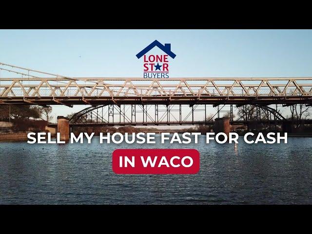 Sell My House Fast for Cash in Waco, Texas