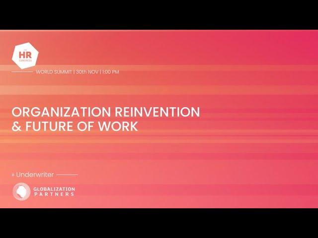 Organization Reinvention & Future of Work Track - The HR Congress World Summit 2022