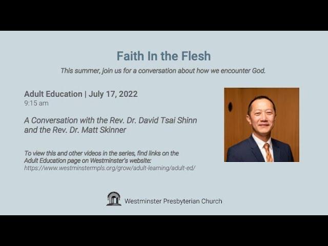 Faith in the Flesh: Rev. Dr. David Tsai Shinn - July 17, 2022