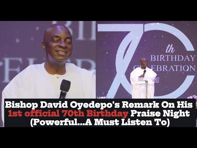 BISHOP OYEDEPO'S POWERFUL REMARK ON HIS 1ST OFFICIAL 70TH BIRTHDAY PRAISE NIGHT -  A MUST LISTEN TO