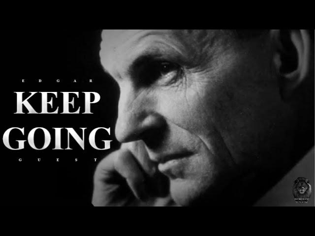 KEEP GOING - Edgar A. Guest - Inspirational Life Poetry