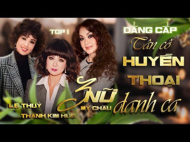 Đẳng Cấp Tân Cổ Huyền Thoại | 3 Nữ Danh Ca Tân Cổ Nổi Tiếng Nhất Lệ Thủy x Thanh Kim Huệ x Mỹ Châu