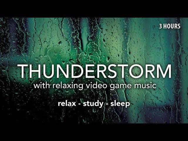 Relaxing Video Game Music + Thunderstorm Ambiance for Sleep and Study Vol. 1 (3 HOURS)