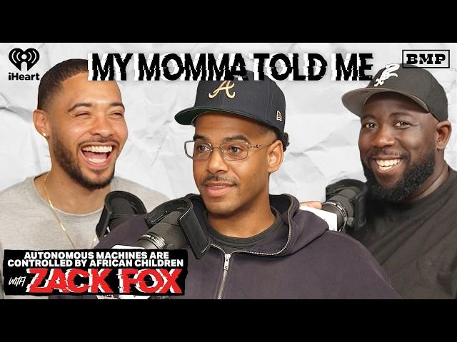 S5 Ep 39: Autonomous Machines Are Controlled by African Children (with Zack Fox) | MY MOMMA TOLD ME