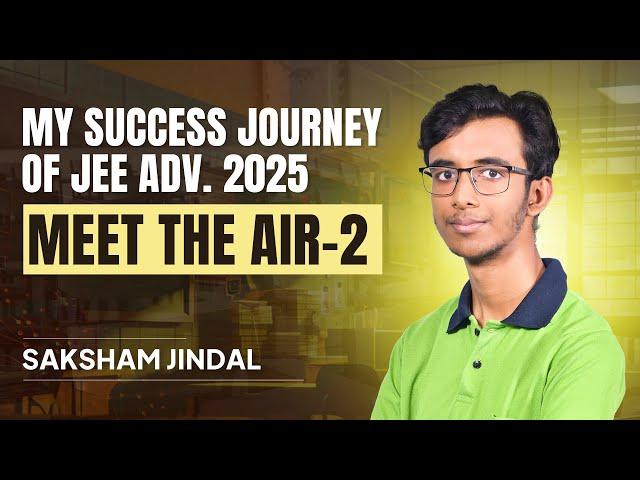 AIR-2 in JEE Advanced 2025 | Saksham Jindal’s Full Interview & Preparation Blueprint | ALLEN