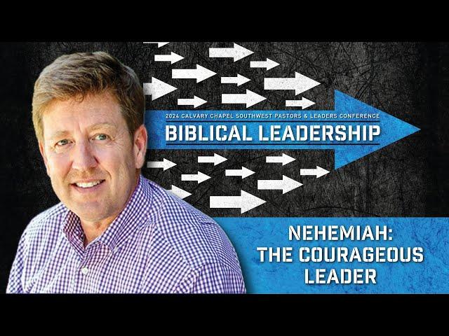 Gary Hamrick: Nehemiah - The Courageous Leader | Calvary Chapel Biblical Leadership Conference