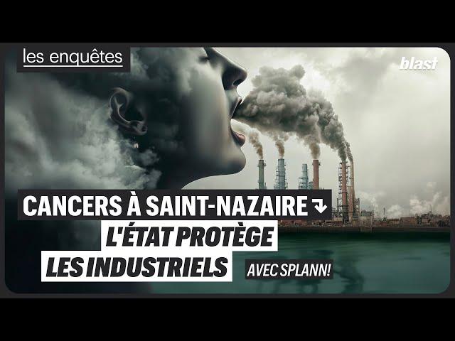 CANCERS À SAINT-NAZAIRE : L'ÉTAT PROTÈGE LES INDUSTRIELS