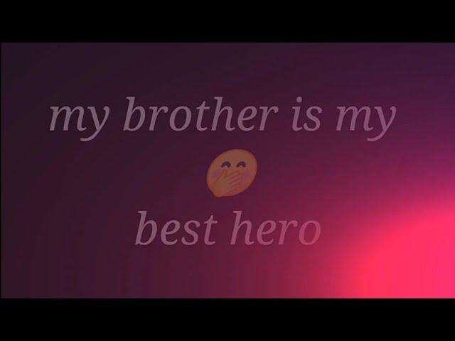 my brother is my life !!! my brother is my hero!!  brother whatsapp status shorts status video