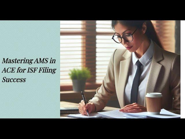 Mastering AMS in ACE for ISF Filing Success