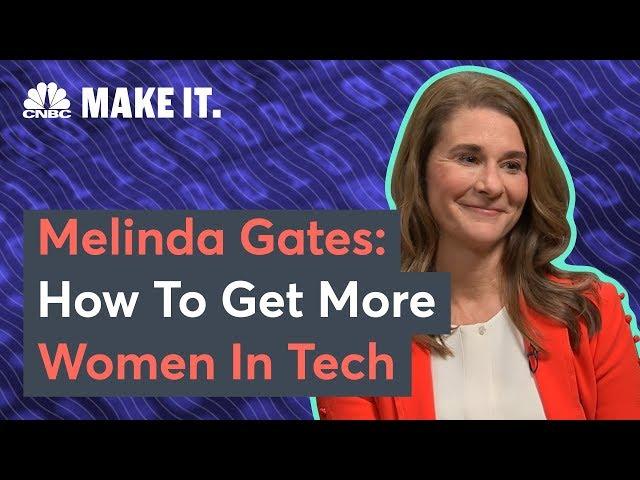 Melinda Gates: How To Get More Women In Tech