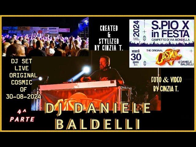 DJ DANIELE BALDELLI@4° VIDEO FESTA PIO X - "COSMIC ORIGINAL" - 30AGO2024 (RIPRESE/VIDEO BY CINZIA T)