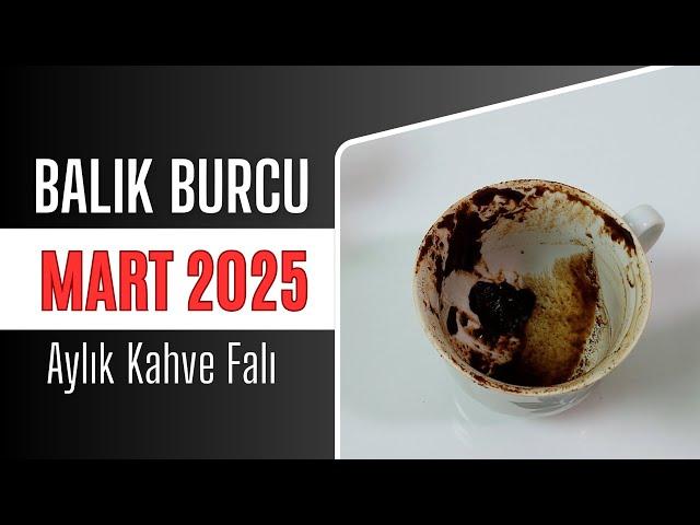 BALIK BURCU MART 2025 | Aylık Kahve Falı