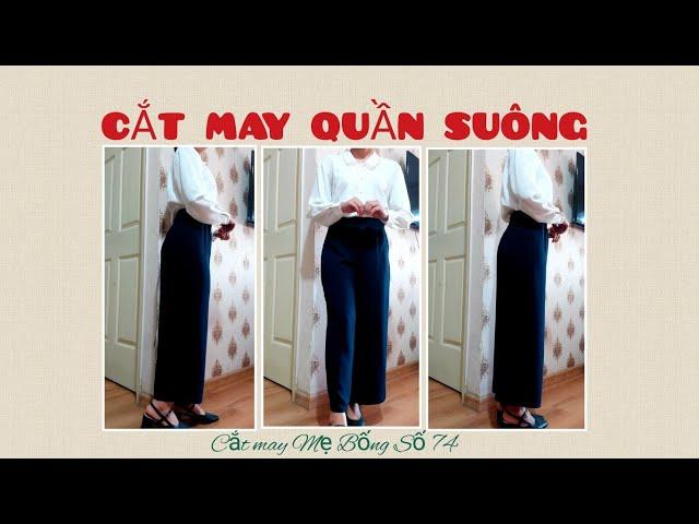  74  Hướng dẫn CẮT MAY QUẦN ỐNG SUÔNG| tính ra đáy phù hợp cho từng cơ thể - Cắt may Mẹ Bống số 74